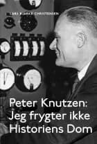Peter Knutzen - Jeg frygter ikke Historiens Dom af Lars Bjarke Christensen
