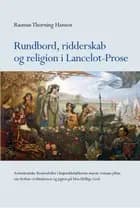 Rundbord, ridderskab og religion i Lancelot-Prose af Rasmus Thorning Hansen