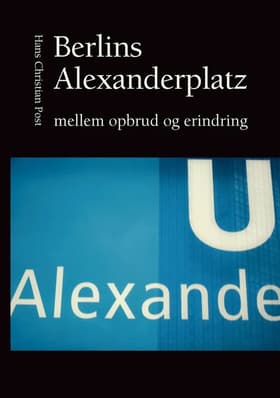 Berlins Alexanderplatz mellem opbrud og erindring af Hans Christian Post