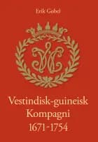 Vestindisk-guineisk Kompagni 1671-1754 af Erik Gøbel