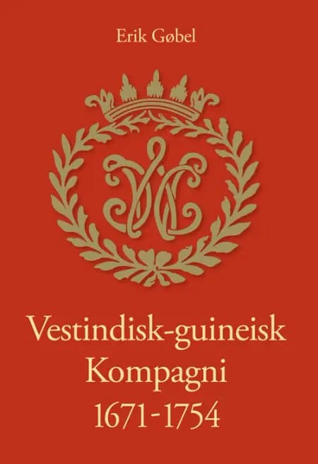 Vestindisk-guineisk Kompagni 1671-1754 af Erik Gøbel