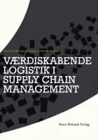 Værdiskabende logistik i supply chain management af Dorthe Bohlbro og Henriette Bjerreskov