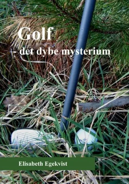Golf - det dybe mysterium af Elisabeth Egekvist