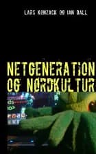 Netgeneration og Nørdkultur af Lars Konzack og Ian Dall