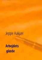 Arbejdets glæde af Jeppe Aakjær
