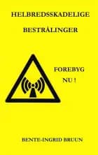 Helbredsskadelige bestrålinger af Bente-Ingrid Bruun