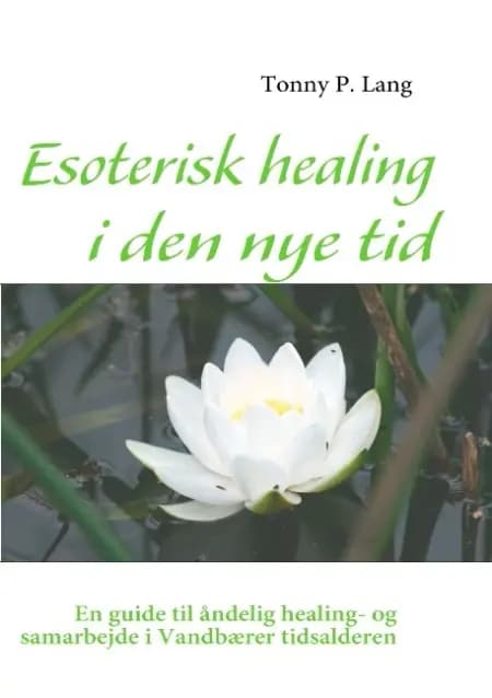 Esoterisk healing i den nye tid af Tonny P. Lang