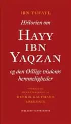 Historien om Hayy Ibn Yaqzan og den østlige visdoms hemmeligheder af Ibn Tufayl og Henrik Kaufmann Sørensen