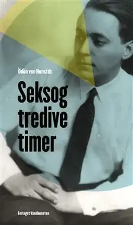 Seksogtredive timer af Ödön von Horváth