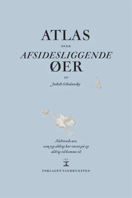 Atlas over afsidesliggende øer af Judith Schalansky