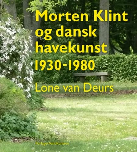 Morten Klint og dansk havekunst 1930-1980 af Lone van Deurs