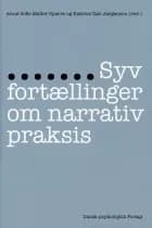 Syv fortællinger om narrativ praksis af Anne Sofie Møller Sparre (red.), Katrine Dall Jørgensen (red.), Thilde Westmark, Lasse Offenberg, Dorte Nissen, Bodil Burian, Kirsten Børsting, Anne Saxtorph, Anne Romer, Alice Bergmann Carstensen, Ane Wermer, Annette Mortensen, Kit Sanne Nielsen og Thorkild Olsen
