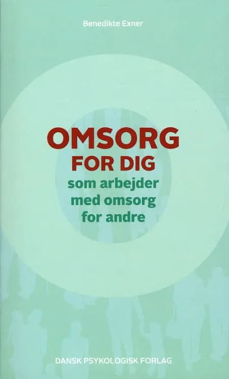 Omsorg for dig, som arbejder med omsorg for andre af Benedikte Exner