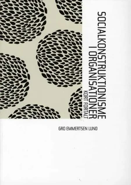 Socialkonstruktionisme i organisationer af Gro Emmertsen Lund