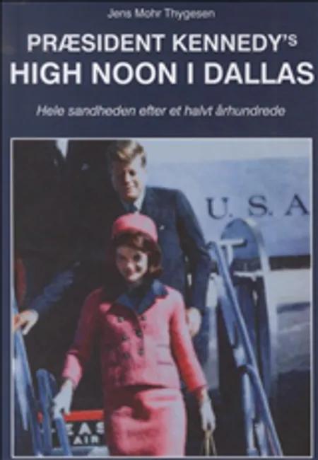 Præsident Kennedy´s high noon i Dallas af Jens Mohr Thygesen