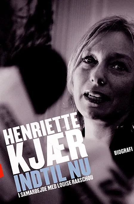 Henriette Kjær - indtil nu af Henriette Kjær