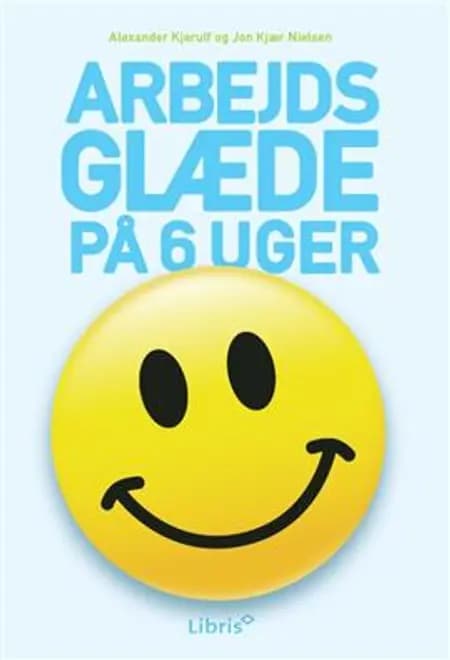 Arbejdsglæde på 6 uger af Alexander Kjerulf