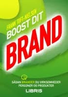 Boost dit brand - sådan brander du virksomheder, personer og produkter af Frank Toft-Nielsen
