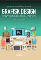 Grafisk design med Photoshop, Illustrator og InDesign af Anne Sofie Olesen, Daniel Riegels og Anders Bennekou