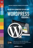 Design din hjemmeside og blog med WordPress 5 af Kristian Langborg-Hansen og Pia Nilsson