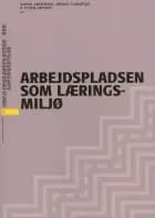 Arbejdspladsen som læringsmiljø af Vibeke Andersen, Steen Høyrup og Bruno Clematide