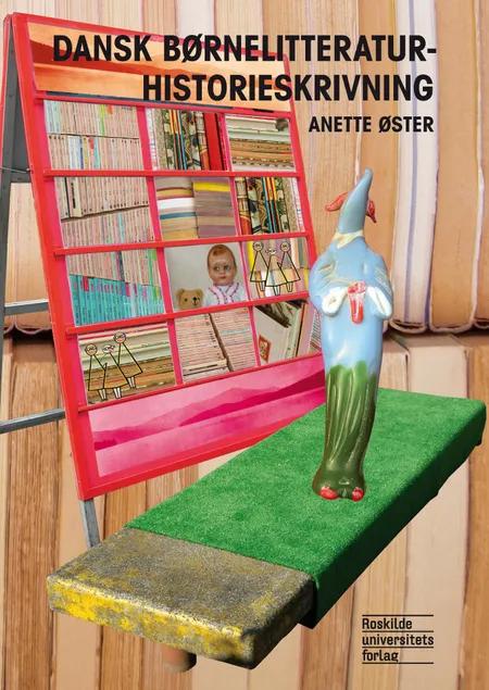 Dansk børnelitteraturhistorieskrivning af Annette Øster