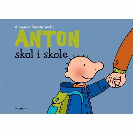 Anton skal i skole af Annemie Berebrouckx