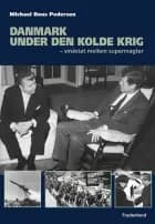 Danmark under den kolde krig af Michael Boas Pedersen