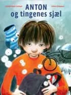 Anton og tingenes sjæl af Katrine Marie Guldager og Kirsten Raagaard