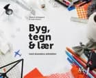 Byg, tegn & lær med alverdens arkitekter af Malene Abildgaard og Julie Dufour