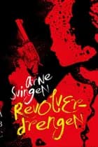 Revolverdrengen af Arne Svingen