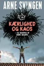 Kærlighed og kaos - og kunsten at være negativ af Arne Svingen
