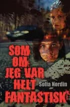 Som om jeg var helt fantastisk af Sofia Nordin