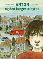 Anton og den tungeste byrde af Katrine Marie Guldager og Kirsten Raagaard