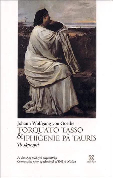Torquato Tasso & Iphigenie på Tauris af Johann Wolfgang von Goethe