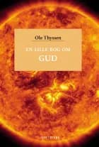 En lille bog om gud af Ole Thyssen