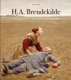 H.A. Brendekilde. Værk og betydning i dansk kunst- og kulturhistorie af Ralph Sonne