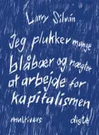 Jeg plukker mange blåbær og nægter at arbejde for kapitalismen af Larry Silván