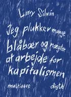 Jeg plukker mange blåbær og nægter at arbejde for kapitalismen af Larry Silván