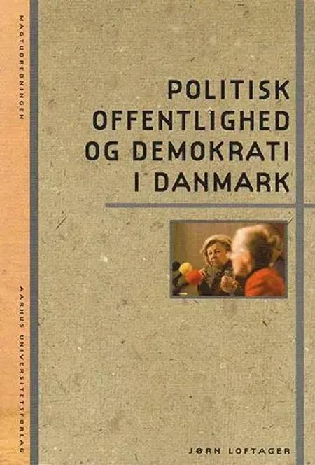 Politisk offentlighed og demokrati i Danmark af Jørn Loftager