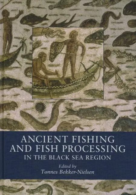 Ancient fishing and fish processing in the Black Sea region af Tønnes Bekker-Nielsen