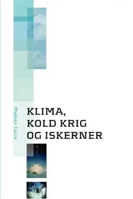Klima, kold krig og iskerner af Maiken Lolck
