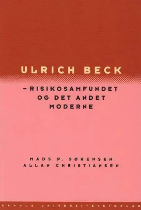 Ulrich Beck - risikosamfundet og det andet moderne af Mads P. Sørensen