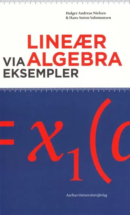 Lineær algebra via eksempler af Holger Andreas Nielsen