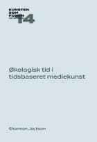 Økologisk tid i tidsbaseret mediekunst af Shannon Jackson