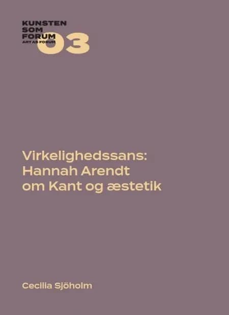 Virkelighedssans: Hannah Arendt om Kant og æstetik af Cecilia Sjöholm