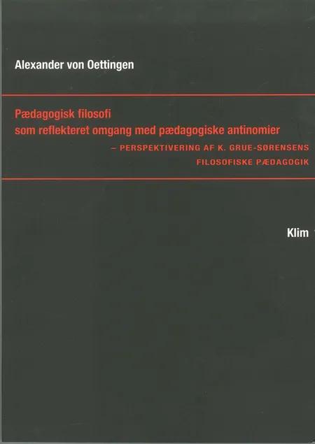 Pædagogisk filosofi som reflekteret omgang med pædagogiske antinomier af Alexander von Oettingen
