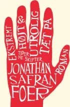 Ekstremt højt & utrolig tæt på af Jonathan Safran Foer