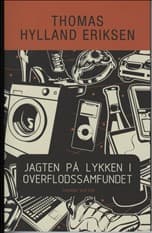 Jagten på lykken i overflodssamfundet eller Store Stygge Ulv-syndromet af Thomas Hylland Eriksen