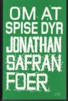 Om at spise dyr af Jonathan Safran Foer